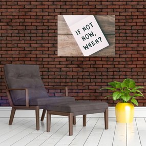 Obraz - If not now, when? (70x50 cm)