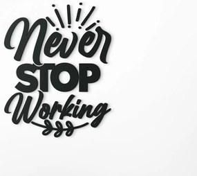 drevko Drevená nálepka Never stop working Rozmer obrazu: 42,5 x 33,5 cm, Farba dekorácie: Čierna