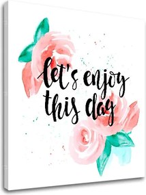 Obraz na stenu s textom Lets enjoy this day