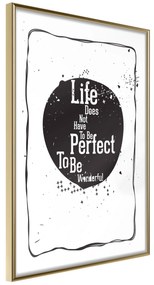 Artgeist Plagát - Life Does Not Have To Be Perfect To Be Wonderful [Poster] Veľkosť: 20x30, Verzia: Zlatý rám