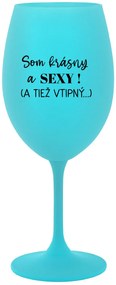 SOM KRÁSNY A SEXY! (A TIEŽ VTIPNÝ...) - tyrkysový pohár na víno 350 ml