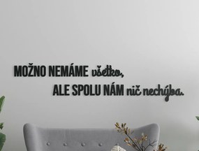 drevko Citát na stenu Možno nemáme všetko Rozmer obrazu: 19,5 x 86,5 cm, Farba dekorácie: Čierna
