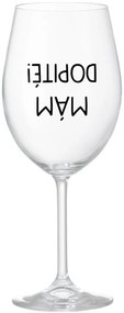 MÁM DOPITÉ! - priehľadný pohár na víno 350 ml