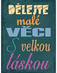 Ceduľa Dělejte malé věci s velkou láskou