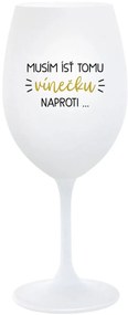 MUSÍM ÍSŤ TOMU VÍNEČKU NAPROTI... - biely pohár na víno 350 ml