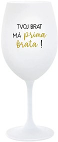 TVOJ BRAT MÁ PRIMA BRATA! - biely pohár na víno 350 ml