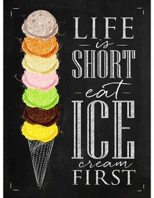 Ceduľa Life is Short Eat Ice Cream First 40 x 30 cm