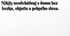 drevko Drevený citát Nikdy neodchádzaj z domu bez bozku Rozmer obrazu: 14,5 x 85 cm, Farba dekorácie: Čierna