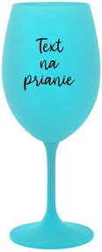 TEXT NA PRIANIE - tyrkysový pohár na víno 350 ml