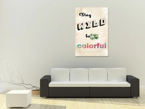 Artgeist Obraz - Stay Wild, Be Colorful (1 Part) Vertical Veľkosť: 20x30, Verzia: Na talianskom plátne