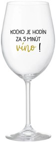 KOĽKO JE HODÍN? ZA 5 MINÚT VÍNO! - priehľadný pohár na víno 350 ml