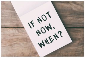 Obraz - If not now, when? (90x60 cm)
