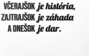 drevko Motivačný citát Včerajšok je história, zajtrajšok je záhada Rozmer obrazu: 27 x 60,5 cm, Farba dekorácie: Čierna