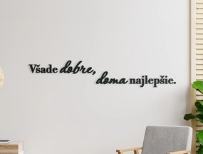 drevko Dekorácia na stenu Všade dobre, doma najlepšie Rozmer obrazu: 13,5 x 76 cm, Farba dekorácie: Čierna