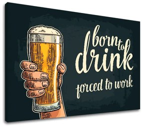 Obraz na stenu s textom Born to drink | rôzne rozmery