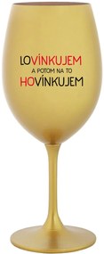 LOVÍNKUJEM A POTOM NA TO HOVÍNKUJEM - zlatý pohár na víno 350 ml
