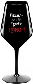 NEČUM NA MŇA TÝMTO TÓÓNOM - čierny nerozbitný pohár na víno 470 ml