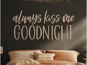 drevko Drevený nápis Always kiss me goodnight Rozmer obrazu: 20,5 x 42,5 cm, Farba dekorácie: Čierna