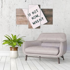 Obraz - If not now, when? (90x60 cm)