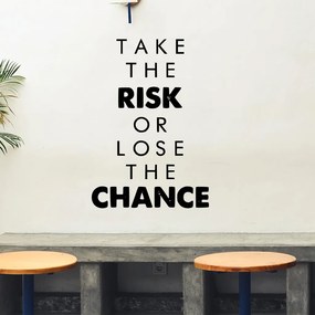 Veselá Stena Samolepka Take the risk or lose the chance Farba: čierna, Veľkosť: 60 x 41 cm
