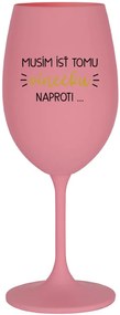 MUSÍM ÍSŤ TOMU VÍNEČKU NAPROTI... - ružový pohár na víno 350 ml