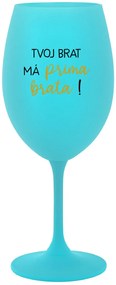 TVOJ BRAT MÁ PRIMA BRATA! - tyrkysový pohár na víno 350 ml