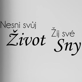 Veselá Stena Samolepka na stenu na stenu Nesnívaj svoj život, ži svoje sny Farba: čierna