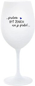 ...PRETOŽE BYŤ ŽENICH NIE JE PREDOL... - biely pohár na víno 350 ml