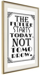 Artgeist Plagát - The Future Starts Today Not Tomorrow [Poster] Veľkosť: 20x30, Verzia: Zlatý rám s passe-partout