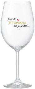...PRETOŽE BYŤ DOKONALÁ NIE JE PRDEL... - priehľadný pohár na víno 350 ml