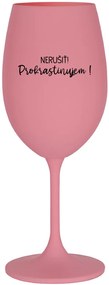 NERUŠIŤ! PROKRASTINUJEM! - ružový pohár na víno 350 ml
