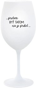 ...PRETOŽE BYŤ TATOM NIE JE PRDEL... - biely pohár na víno 350 ml