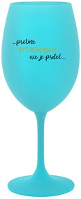 ...PRETOŽE BYŤ DOKONALÝ NIE JE PRDEL... - tyrkysový pohár na víno 350 ml
