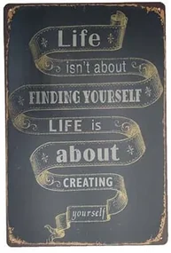 Ceduľa Life Isnt About Finding Yourself