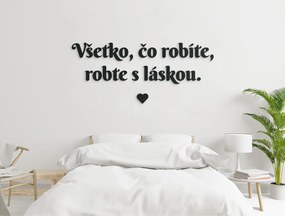 drevko Citát na stenu Všetko, čo robíte, robte s láskou Rozmer obrazu: 26 x 60,5 cm, Farba dekorácie: Čierna