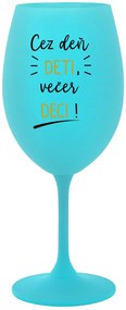 CEZ DEŇ DETI, VEČER DECI! - tyrkysový pohár na víno 350 ml