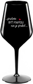 ...PRETOŽE BYŤ MAMOU NIE JE PRDEL... - čierny nerozbitný pohár na víno 470 ml