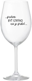 ...PRETOŽE BYŤ STRÝKO NIE JE PRDEL... - priehľadný pohár na víno 350 ml