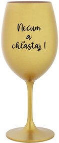 NEČUM A CHĽASTAJ! - zlatý pohár na víno 350 ml