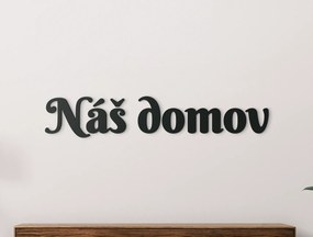 drevko Drevený nápis Náš domov Rozmer obrazu: 7,5 x 41 cm, Farba dekorácie: Čierna