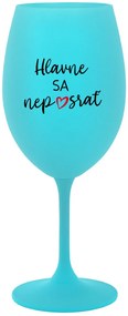 HLAVNE SA NEPOSRAŤ - tyrkysový pohár na víno 350 ml
