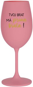TVOJ BRAT MÁ PRIMA BRATA! - ružový pohár na víno 350 ml