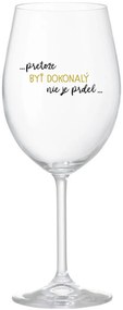 ...PRETOŽE BYŤ DOKONALÝ NIE JE PRDEL... - priehľadný pohár na víno 350 ml